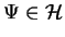 $\Psi\in\mathcal{H}$