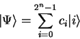 \begin{displaymath}
{\vert\Psi \rangle}=\sum_{i=0}^{2^n-1} c_i {\vert i \rangle}
\end{displaymath}