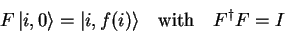 \begin{displaymath}
F {\vert i,0 \rangle}={\vert i,f(i) \rangle}\quad\mathrm{with}\quad {F}^\dagger F=I
\end{displaymath}