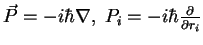 $\vec{P}=-i\hbar \nabla, \; P_i=-i\hbar\frac{\partial }{\partial r_i}$