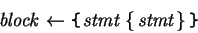 \begin{eqnarray*}
 \mbox{\it block} 
\leftarrow {\tt\verb*={=} \mbox{\it stmt} \left\{  \mbox{\it stmt}  \right\}{\tt\verb*=}=}
\end{eqnarray*}
