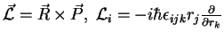 $\vec{\mathcal{L}}=\vec{R}\times\vec{P}, \;
{\mathcal{L}}_i=-i{\hbar}\epsilon_{ijk}r_j\frac{\partial }{\partial r_k}$