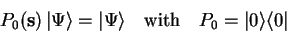 \begin{displaymath}
P_0(\mathbf{s}) {\vert\Psi \rangle}={\vert\Psi \rangle}\quad\mathrm{with}\quad
P_0={\vert \rangle}{\langle 0\vert}
\end{displaymath}