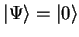 ${\vert\Psi \rangle}={\vert \rangle}$