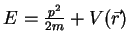 $E=\frac{p^2}{2m}+V(\vec{r})$