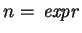$n= \mbox{\it expr} $