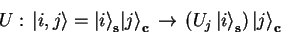 \begin{displaymath}
U: {\vert i,j \rangle}={\vert i \rangle}_\mathbf{s}{\vert ...
...j {\vert i \rangle}_\mathbf{s}) {\vert j \rangle}_\mathbf{c}
\end{displaymath}