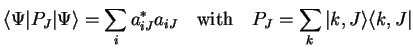 $\displaystyle {\langle \Psi\vert}P_J{\vert\Psi \rangle}=\sum_i a^*_{iJ} a_{iJ} \quad\mathrm{with}\quad
P_J=\sum_k{\vert k,J \rangle}{\langle k,J\vert}$