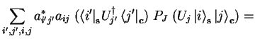 $\displaystyle \sum_{i',j',i,j} a^*_{i'j'}a_{ij}\;
({\langle i'\vert}_\mathbf{s}...
...f{c})\;P_J\;
(U_j {\vert i \rangle}_\mathbf{s} {\vert j \rangle}_\mathbf{c})=$