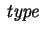 $ \mbox{\it type} $