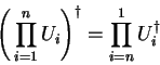 \begin{displaymath}
{\left( \prod_{i=1}^{n}U_i\right)}^\dagger =
\prod_{i=n}^1{U}^\dagger _i
\end{displaymath}