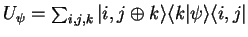 $U_\psi=\sum_{i,j,k} {\vert i,j\oplus k \rangle}{\langle k\vert\psi \rangle}{\langle i,j\vert}$