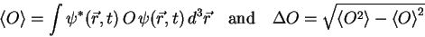 \begin{displaymath}
{\langle O \rangle}=\int{\psi}^*(\vec{r},t) O \psi(\vec{r...
...
\Delta O=\sqrt{{\langle O^2 \rangle}-{\langle O \rangle}^2}
\end{displaymath}