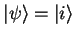 ${\vert\psi \rangle}={\vert i \rangle}$