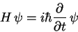 \begin{displaymath}
H \psi=i\hbar \frac{\partial }{\partial t} \psi
\end{displaymath}