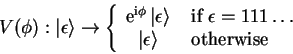 \begin{displaymath}
V(\phi):{\vert\epsilon \rangle}
\to
\left\{ \begin{array...
...ert\epsilon \rangle} & \;\mbox{otherwise}
\end{array}\right.\end{displaymath}