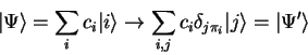 \begin{displaymath}
{\vert\Psi \rangle}=\sum_i c_i {\vert i \rangle} \to
\sum_{i,j} c_i \delta_{j\pi_i} {\vert j \rangle}={\vert\Psi' \rangle}
\end{displaymath}