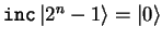 $\mathtt{inc} {\vert 2^n-1 \rangle}={\vert \rangle}$