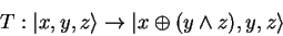 \begin{displaymath}
T:{\vert x,y,z \rangle}\to{\vert x\oplus (y\wedge z),y,z \rangle}
\end{displaymath}
