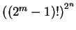 $\left((2^m-1)!\right)^{2^n}$