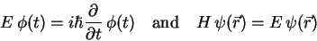 \begin{displaymath}
E \phi(t)=i\hbar \frac{\partial }{\partial t} \phi(t) \quad\mathrm{and}\quad
H \psi(\vec{r}) = E \psi(\vec{r})
\end{displaymath}