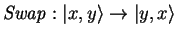 $\mathit{Swap}:{\vert x,y \rangle}\to{\vert y,x \rangle}$