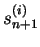$s_{n+1}^{(i)}$