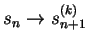 $s_n \to s_{n+1}^{(k)}$