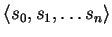 ${\langle s_0,s_1,\ldots s_n \rangle}$