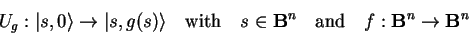 \begin{displaymath}
U_g:{\vert s,0 \rangle}\to{\vert s,g(s) \rangle}
\quad\mat...
...athbf{B}^n\quad\mathrm{and}\quad f:\mathbf{B}^n\to\mathbf{B}^n
\end{displaymath}