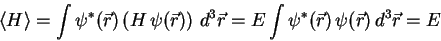 \begin{displaymath}
{\langle H \rangle}=
\int{\psi}^*(\vec{r})\left(H \psi(\v...
...3\vec{r}=
E\int{\psi}^*(\vec{r}) \psi(\vec{r}) d^3\vec{r}=E
\end{displaymath}