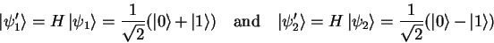 \begin{displaymath}
{\vert\psi_1' \rangle}=H {\vert\psi_1 \rangle}=\frac{1}{\s...
...\rangle}=\frac{1}{\sqrt{2}}({\vert \rangle}-{\vert 1 \rangle})
\end{displaymath}