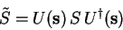 \begin{displaymath}
\tilde{S}=U(\mathbf{s}) S {U}^\dagger (\mathbf{s})
\end{displaymath}