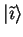 ${\vert\tilde{\imath} \rangle}$