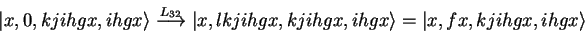 \begin{displaymath}
{\vert x,0,kjihgx,ihgx \rangle} \stackrel{L_{32}}{\longrigh...
...kjihgx,kjihgx,ihgx \rangle} = {\vert x,fx,kjihgx,ihgx \rangle}
\end{displaymath}