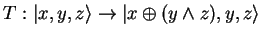 $T:{\vert x,y,z \rangle}\to{\vert x\oplus (y\wedge z),y,z \rangle}$