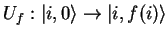 $U_f:{\vert i,0 \rangle}\to{\vert i,f(i) \rangle}$