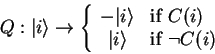 \begin{displaymath}
Q: {\vert i \rangle}\to
\left\{ \begin{array}{cl}
-{\vert...
...vert i \rangle} & \mathrm{if}\;\neg C(i)
\end{array}\right.\end{displaymath}