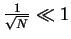 $\frac{1}{\sqrt{N}}\ll 1$