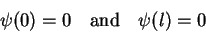 \begin{displaymath}
\psi(0)=0 \quad\mathrm{and}\quad \psi(l)=0
\end{displaymath}