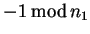 $\textstyle -1  {\rm mod} n_1$