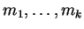 $m_1, \ldots , m_k$