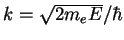 $k=\sqrt{2m_eE}/\hbar$