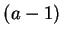 $(a-1)$