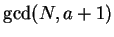 $\gcd(N,a+1)$