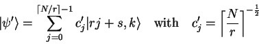 \begin{displaymath}
{\vert\psi' \rangle}=\sum_{j=0}^{{\left\lceil N/r \right\rc...
...uad c_j' = {\left\lceil N \over r \right\rceil}^{-\frac{1}{2}}
\end{displaymath}