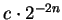 $c \cdot 2^{-2n}$