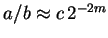 $a/b\approx c 2^{-2m}$