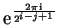 $\mathrm{e}^\frac{2\pi\mathrm{i}}{2^{i-j+1}}$