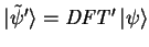 ${\vert\tilde{\psi}' \rangle}=\mathit{DFT'} {\vert\psi \rangle}$